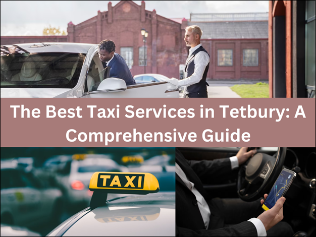 The Best Taxi Services in Tetbury: A Comprehensive Guide